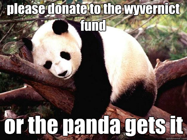 please donate to the wyvernict fund or the panda gets it  Procrastination Panda