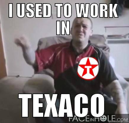 I USED TO WORK IN TEXACO Misc