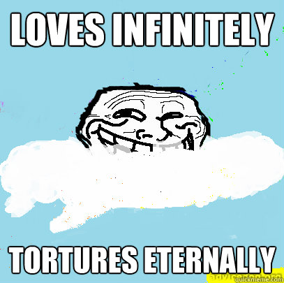 Loves infinitely Tortures eternally  