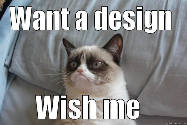 WANT A DESIGN WISH ME  Grumpy Cat