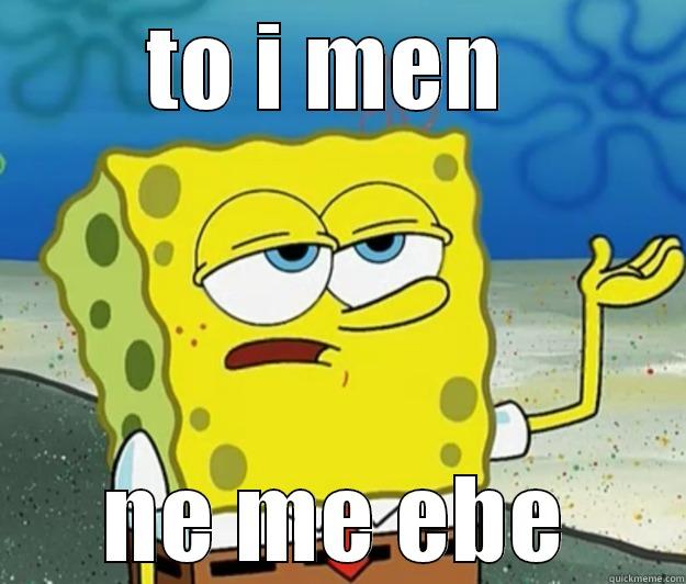 TO I MEN  NE ME EBE Tough Spongebob