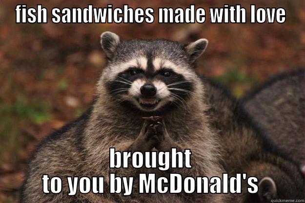 FISH SANDWICHES MADE WITH LOVE BROUGHT TO YOU BY MCDONALD'S Evil Plotting Raccoon