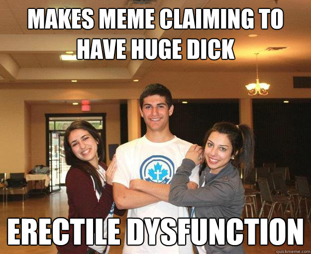 makes meme claiming to have huge dick erectile dysfunction  