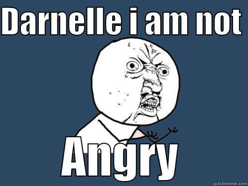 UNC TRENT - DARNELLE I AM NOT  ANGRY Y U No