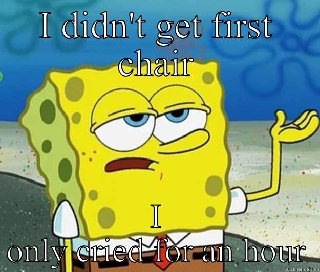 I DIDN'T GET FIRST CHAIR I ONLY CRIED FOR AN HOUR Tough Spongebob