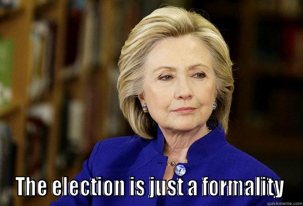 election formality -  THE ELECTION IS JUST A FORMALITY Misc