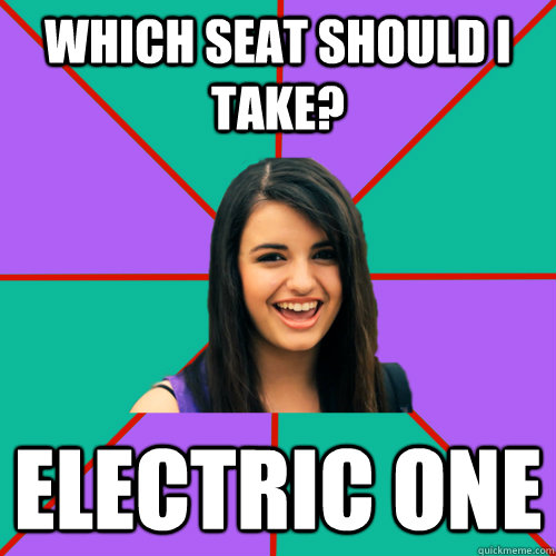 Which seat should I take? electric one  Rebecca Black