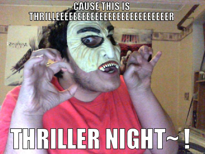 Cuz this is thriller - CAUSE THIS IS THRILLEEEEEEEEEEEEEEEEEEEEEEEEEER THRILLER NIGHT~ ! Misc