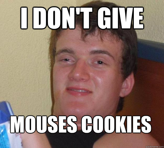 I don't give mouses cookies  10 Guy