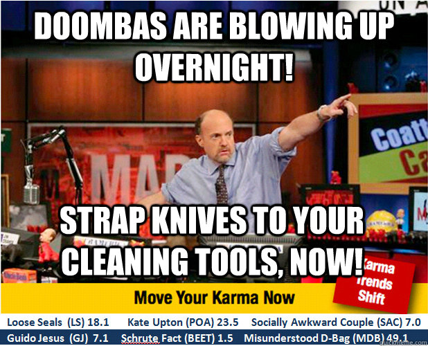 Doombas are blowing up overnight! Strap knives to your cleaning tools, now!  Jim Kramer with updated ticker