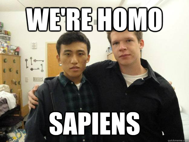 We're homo Sapiens - We're homo Sapiens  gay sm and matt