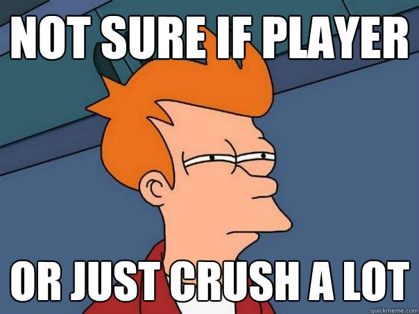 not sure if player or just crush a lot  Futurama Fry