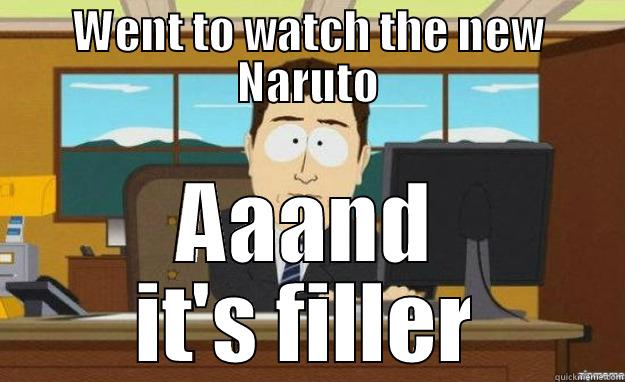 WENT TO WATCH THE NEW NARUTO AAAND IT'S FILLER aaaand its gone