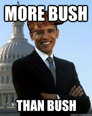 More Bush  than bush - More Bush  than bush  Scumbag Obama