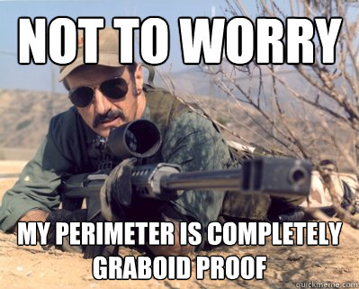 not to worry MY PERIMETER IS COMPLETELY GRABOID PROOF - not to worry MY PERIMETER IS COMPLETELY GRABOID PROOF  Burt gummer