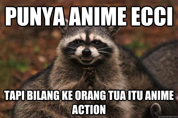 Punya anime ecci tapi bilang ke orang tua itu anime action - Punya anime ecci tapi bilang ke orang tua itu anime action  Evil Plotting Raccoon