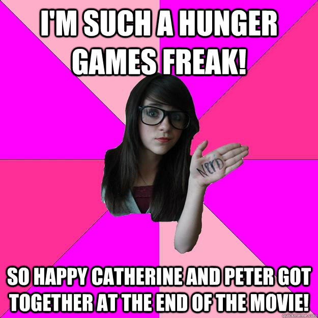 i'm SUCH A hunger games freak! so happy catherine and peter got together at the end of the movie!  Idiot Nerd Girl