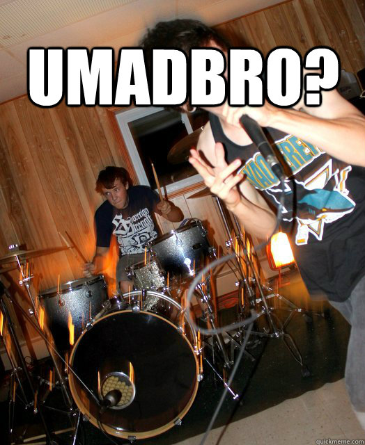 umadbro?  