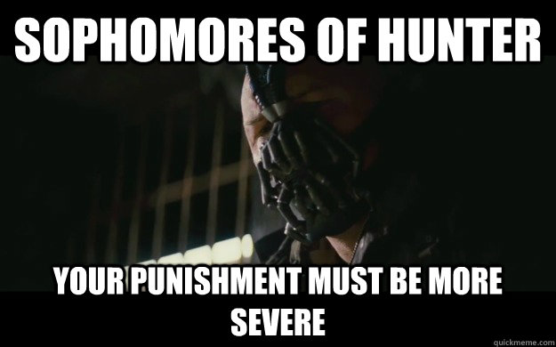 Sophomores of hunter your punishment must be more severe  Badass Bane