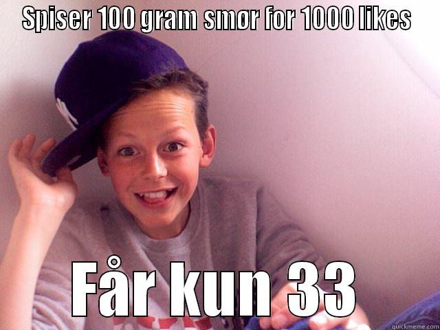 SPISER 100 GRAM SMØR FOR 1000 LIKES FÅR KUN 33 Misc