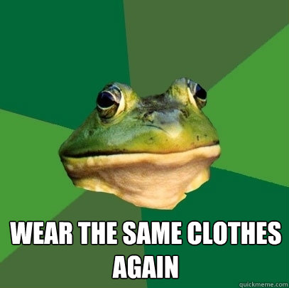  Wear the same clothes again -  Wear the same clothes again  Foul Bachelor Frog