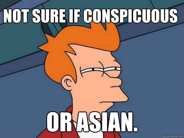 Not sure if conspicuous or asian. - Not sure if conspicuous or asian.  Futurama Fry