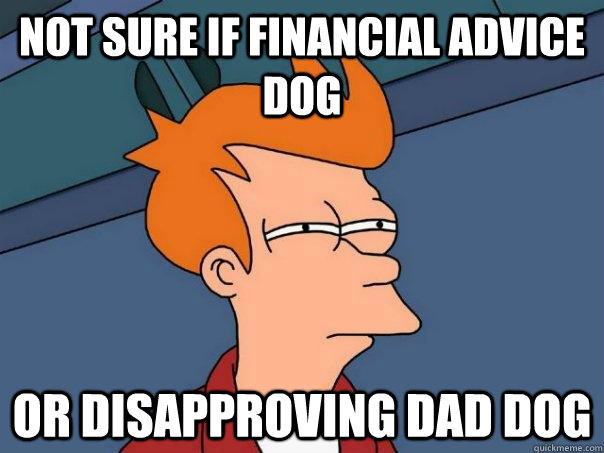 not sure if financial advice dog or disapproving dad dog - not sure if financial advice dog or disapproving dad dog  Futurama Fry
