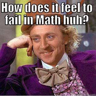 HOW DOES IT FEEL TO FAIL IN MATH HUH?  Creepy Wonka