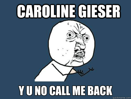 Caroline Gieser y u no call me back  Y U No