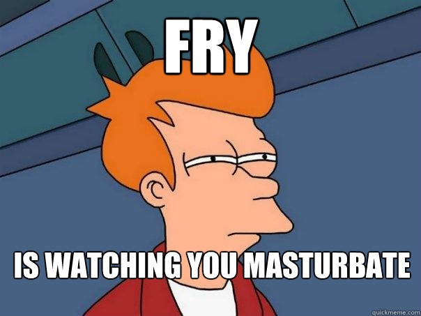 Fry Is watching you masturbate  Futurama Fry