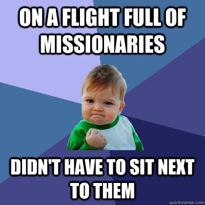 ON A FLIGHT FULL OF MISSIONARIES DIDN'T HAVE TO SIT NEXT TO THEM  Success Kid