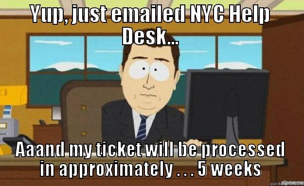 YUP, JUST EMAILED NYC HELP DESK... AAAND MY TICKET WILL BE PROCESSED IN APPROXIMATELY . . . 5 WEEKS aaaand its gone