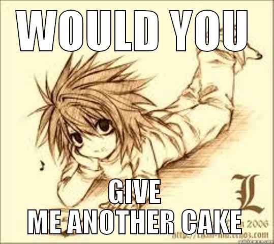 WOULD YOU GIVE ME ANOTHER CAKE Misc