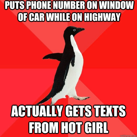 Puts phone number on window of car while on highway Actually gets texts from hot girl  Socially Awesome Penguin