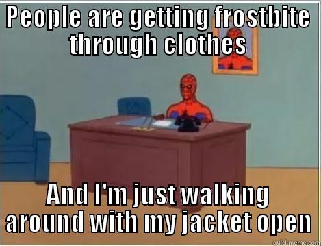 PEOPLE ARE GETTING FROSTBITE THROUGH CLOTHES AND I'M JUST WALKING AROUND WITH MY JACKET OPEN Spiderman Desk