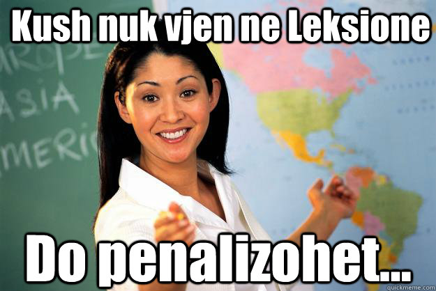 Kush nuk vjen ne Leksione Do penalizohet...  Unhelpful High School Teacher