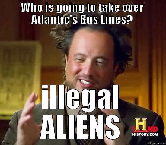 WHO IS GOING TO TAKE OVER ATLANTIC'S BUS LINES? ILLEGAL ALIENS Ancient Aliens