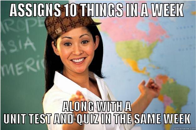 Give it a title. - ASSIGNS 10 THINGS IN A WEEK ALONG WITH A UNIT TEST AND QUIZ IN THE SAME WEEK Scumbag Teacher