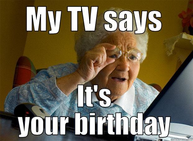 MY TV SAYS IT'S YOUR BIRTHDAY Grandma finds the Internet