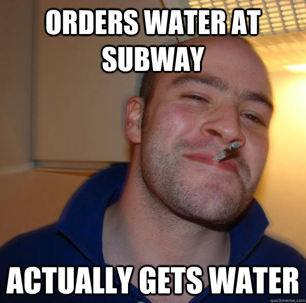 orders water at Subway actually gets water - orders water at Subway actually gets water  Misc