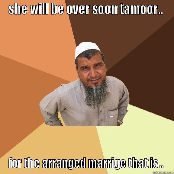 SHE WILL BE OVER SOON TAMOOR.. FOR THE ARRANGED MARRIGE THAT IS.. Ordinary Muslim Man