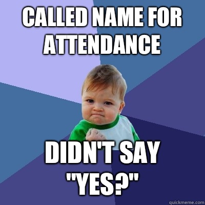 Called name for attendance Didn't say 