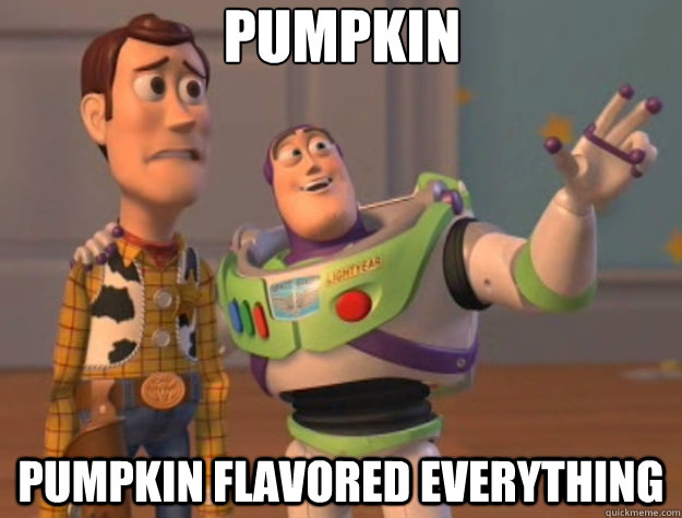 Pumpkin Pumpkin flavored everything  Toy Story