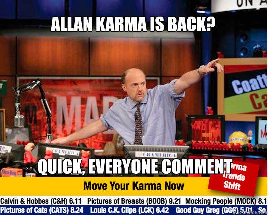 Allan karma is back? quick, everyone comment  Mad Karma with Jim Cramer