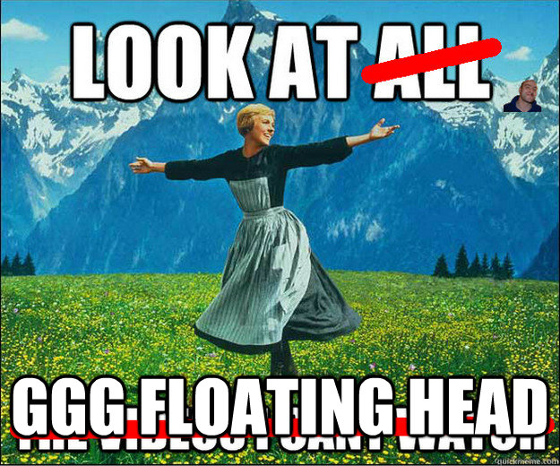  ggg floating head -  ggg floating head  I swear, everytime I open one of these on radviceanimals.