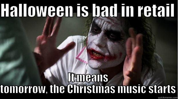 catchy title - HALLOWEEN IS BAD IN RETAIL  IT MEANS TOMORROW, THE CHRISTMAS MUSIC STARTS Joker Mind Loss