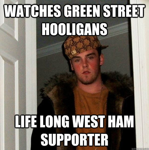 Watches Green Street Hooligans Life Long West Ham Supporter - Watches Green Street Hooligans Life Long West Ham Supporter  Scumbag Steve