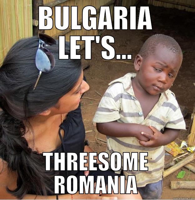 BULGARIA LET'S... THREESOME ROMANIA Skeptical Third World Kid