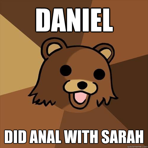 daniel did anal with sarah  Pedobear