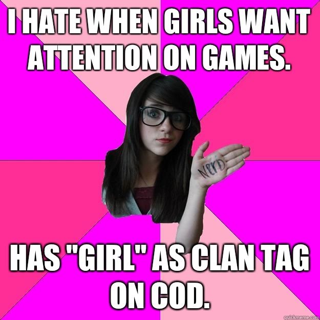 I hate when girls want attention on games.  Has 